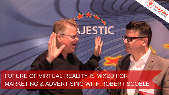 Robert Scoble Virtual Reality